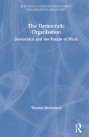 The Democratic Organisation: Democracy and the Future of Work 0367362198 Book Cover