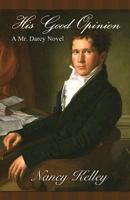 His Good Opinion: A Mr. Darcy Novel 0984731202 Book Cover
