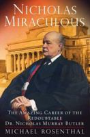 Nicholas Miraculous: The Amazing Career of the Redoubtable Dr. Nicholas Murray Butler 0374299943 Book Cover