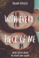 With Every Piece Of Me 1706237812 Book Cover