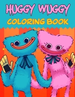 Huggy Wuggy Coloring Book: 60+ Fun Coloring Pages Featuring Your Favorite Characters Poppy Playtime, Huggy Wuggy, Kissy Missy, Book for Kids, Boys, Girls B09SP39L6R Book Cover