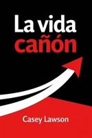 La vida cañón: Cómo dejar de vivir en pausa y construir una vida con intención, energía y dirección (Spanish Edition) B0GHP1YRB8 Book Cover