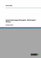 Losses loom larger than gains - Die Prospect Theory 3638926559 Book Cover