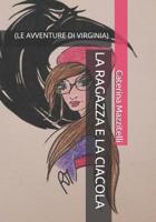 LA RAGAZZA E LA CIACOLA: (LE AVVENTURE DI VIRGINIA) (Italian Edition) 1097581047 Book Cover
