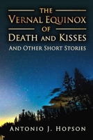 The Vernal Equinox of Death and Kisses and other Short Stories 141162159X Book Cover