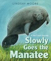 Slowly Goes the Manatee: A Sea Cow's Journey 0062791303 Book Cover