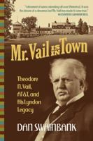 Mr. Vail Is in Town: T. N. Vail, At&t, and His Lyndon Legacy 0615443923 Book Cover