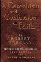 A Catechism and Confession of Faith, Approved of, and Agreed unto, by the General Assembly of the Patriarchs, Prophets, and Apostles, Christ Himself Chief Speaker in and among Them 0913342963 Book Cover