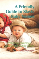 A Friendly Guide to Slavic Baby Names: With Clear Meanings, Culture, and Family Values B0GMJF51S1 Book Cover