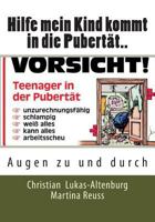 Hilfe mein Kind kommt in die Pubertät..: Augen zu und durch 1499168918 Book Cover