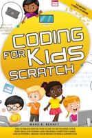 Coding for kids Scratch: The ultimate step by step guide to developing your kids’ skills in coding and creating computer games and activities. Create your projects while having fun. B08KMG8VF2 Book Cover