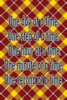 One Day at a Time. One Step at a Time. One Hour at a Time. One Minute at a Time. One Second at a Time.: Daily Sobriety Journal for Addiction Recovery Alcoholics Anonymous Narcotics Rehab Living Sober  109211808X Book Cover