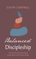 Balanced Discipleship: The Ancient Call of the Great Commission to the Church Today 1666755818 Book Cover