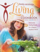 Body Ecology Living Cookbook: Deliciously Healing Foods for a Happier, Healthier World 0963845853 Book Cover