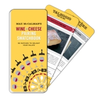 Max McCalman's Wine and Cheese Pairing Swatchbook: 50 Pairings to Delight Your Palate 0770433839 Book Cover