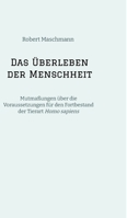 Das Überleben der Menschheit: Mutmaßungen über die Voraussetzungen für den Fortbestand der Tierart Homo sapiens (German Edition) 338400776X Book Cover