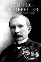 John D. Rockefeller: A Life from Beginning to End 1976381517 Book Cover
