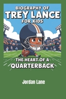 Biography of Trey Lance for kids: The Heart of a Quarterback B0DZ13N3FH Book Cover