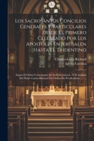 Los Sacrosantos Concilios Generales Y Particulares Desde El Primero Celebrado Por Los Apostoles En Jerusalen Hasta El Tridentino: Segun El Orden Crono 1021245666 Book Cover