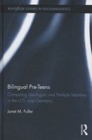 Bilingual Pre-Teens: Competing Ideologies and Multiple Identities in the U.S. and Germany 041580728X Book Cover