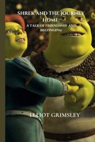SHREK AND THE JOURNEY HOME: A TALE OF FRIENDSHIP AND BELONGING B0FCKP287S Book Cover