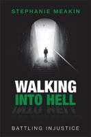 Walking Into Hell: Battling Injustice 1543489486 Book Cover