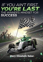 If You Ain't First, You're Last: The Winner's Mindset for Success (Self-Help) B0DY7YJ6YT Book Cover