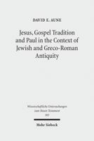 Jesus, Gospel Tradition and Paul in the Context of Jewish and Greco-Roman Antiquity: Collected Essays II 3161523156 Book Cover