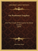 On Benthamia Fragifera, and the Climate of Mussooree, Its Native Country 112074850X Book Cover
