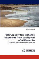 High Capacity Ion-exchange Adsorbents from co-disposal of AMD and FA: Co-disposal of acid mine drainage and fly ash 3844310282 Book Cover