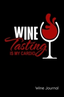Wine Tasting Is My Cardio Wine Journal: Wine Review Journal, Wine Diary and Notebook for Wine Tasting 1672487714 Book Cover
