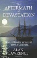 The Aftermath of Devastation: The continuing voyages of HMS SURPRISE 0957669860 Book Cover