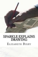 Sparkle Explains Drawing 1482541386 Book Cover