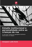 Estadia institucional e personalidade entre as crianças de rua: O caso das crianças de agregados familiares dissociados em Abidjan 6205842351 Book Cover