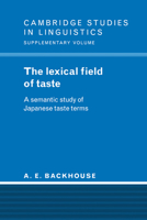 The Lexical Field of Taste: A Semantic Study of Japanese Taste Terms (Cambridge Studies in Linguistics) 052102322X Book Cover