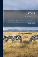 Dogs: Their Origin and Varieties, Directions As to Their General Management, and Simple Instructions As to Their Treatment U 1019021608 Book Cover