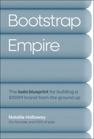 Bootstrap Empire: The Bala Blueprint for Building a $100M Brand from the Ground Up 1394379919 Book Cover