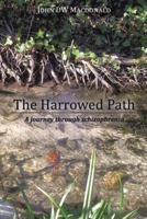 The Harrowed Path: A Journey Through Schizophrenia 1491823518 Book Cover
