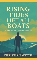 Rising Tides Lift All Boats: A Memoir of Transformation: From Losing 165 Pounds to Gaining Myself B0FHWYVXDJ Book Cover