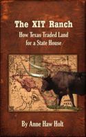 The XIT Ranch: How Texas Traded Land For a State House 0998387703 Book Cover