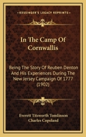 In The Camp Of Cornwallis: Being The Story Of Reuben Denton And His Experiences During The New Jersey Campaign Of 1777 1437129471 Book Cover