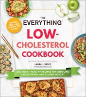 The Everything Low-Cholesterol Cookbook: 200 Heart-Healthy Recipes for Reducing Cholesterol and Losing Weight 1507220170 Book Cover
