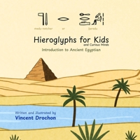 Hieroglyphs for Kids and Curious Minds: Introduction to Ancient Egyptian 1069564206 Book Cover