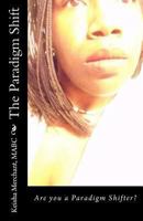 The Paradigm Shift: Are you a Paradigm Shifter? 1494843692 Book Cover