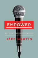 Empower: The 4 Keys to Leading a Volunteer Movement 1430070285 Book Cover