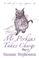 Mr Perkins Takes Charge: A tale of a very superior cat 1915953006 Book Cover