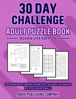 30 Day Challenge Adult Puzzle Book Ocean Life Edition: Crosswords, Word Searches, Sudoku & Mazes To Test Your Skills 1966489447 Book Cover