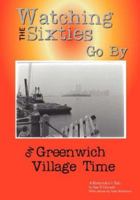 Watching the 60's Go By: On Greenwich Village Time 0979035201 Book Cover