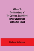 An Address to the Inhabitants of the Colonies Established in New South Wales and Norfolk Island 9354595448 Book Cover