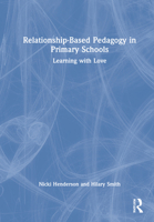 Relationship-Based Pedagogy in Primary Schools: Learning with Love 0367637472 Book Cover